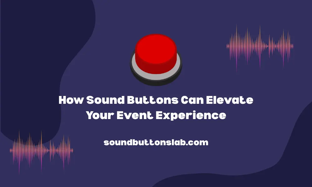 How Sound Buttons Can Elevate Your Event Experience