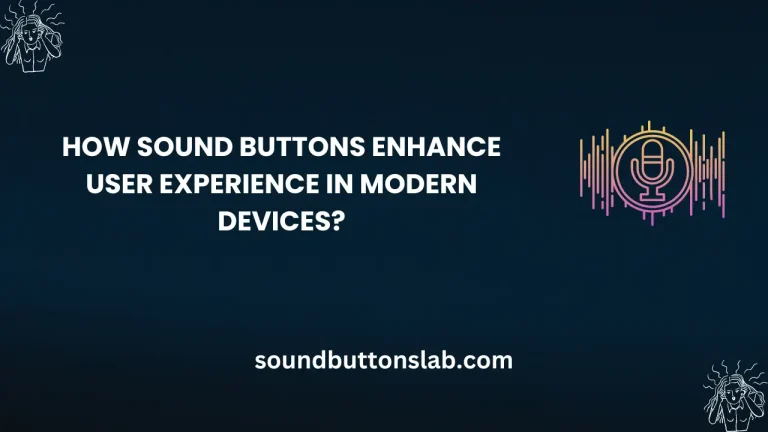 How Sound Buttons Enhance User Experience in Modern Devices?