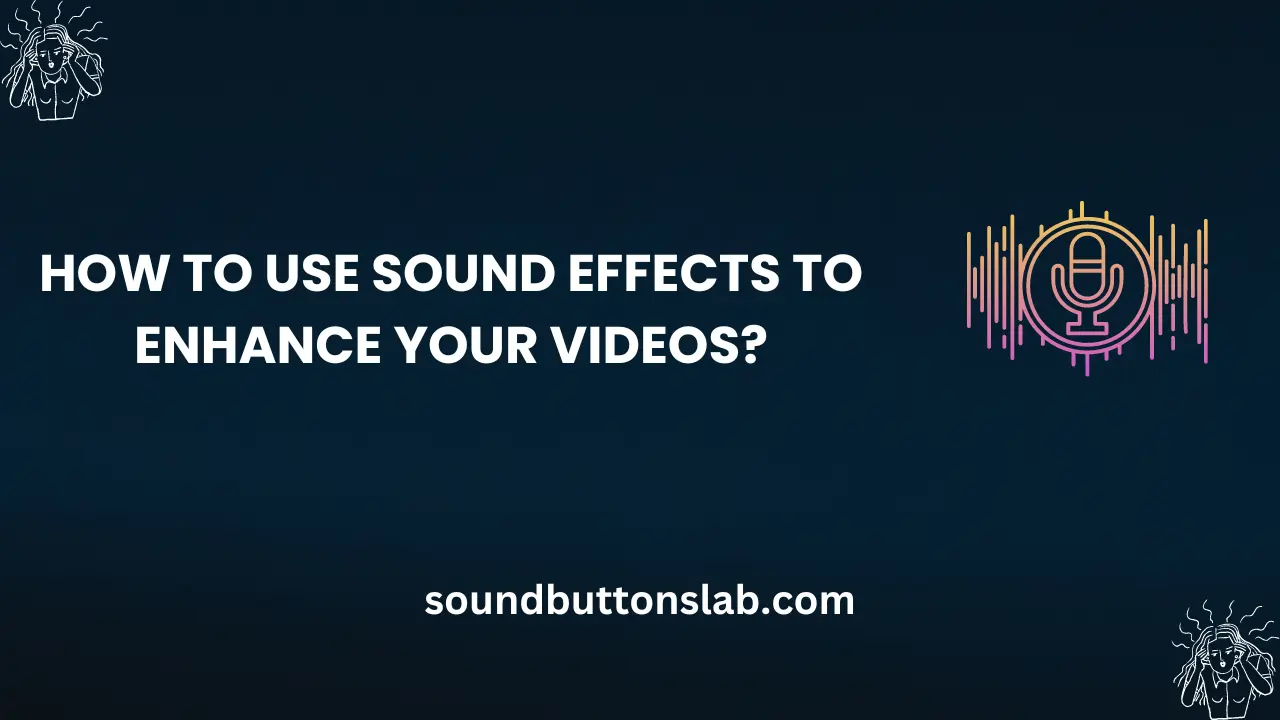 How to Use Sound Effects to Enhance Your Videos