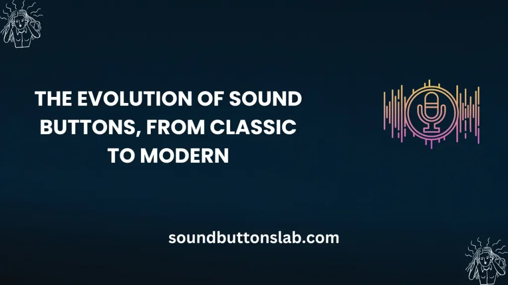 The Evolution of Sound Buttons: From Classic to Modern