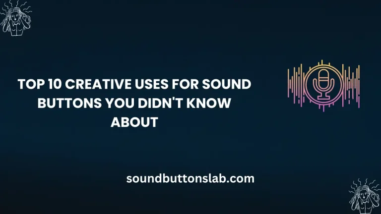 Top 10 Creative Uses for Sound Buttons