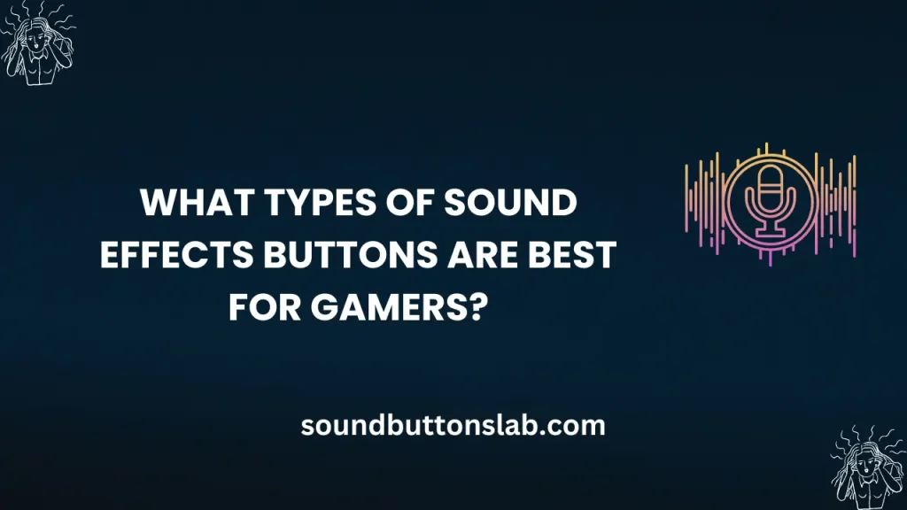 What Types of Sound Effects Buttons Are Best for Gamers