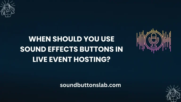 When Should You Use Sound Effects Buttons in Live Event Hosting?