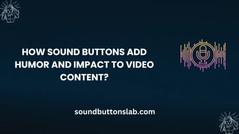 How Sound Buttons Add Humor and Impact to Video Content